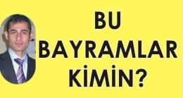 Bu Bayramlar Kimin?
