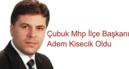 Çubuk Mhp İlçe Başkanı Kisecik Oldu