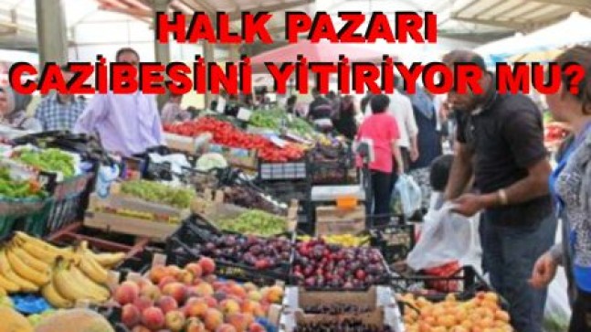 Halk Pazarları Cazibesini Yitiriyor mu?