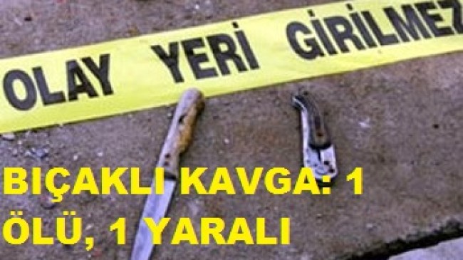 Çubuk’ta Bıçaklı Kavga: 1 Ölü, 1 Yaralı